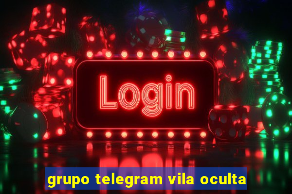 grupo telegram vila oculta